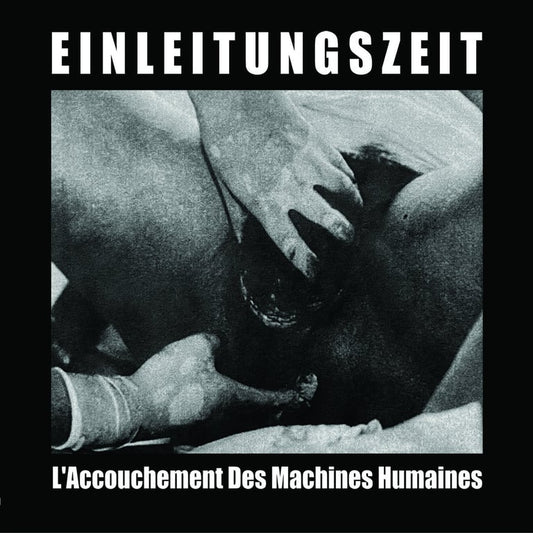 Einleitungszeit - L'Accouchement Des Machines Humaines CD